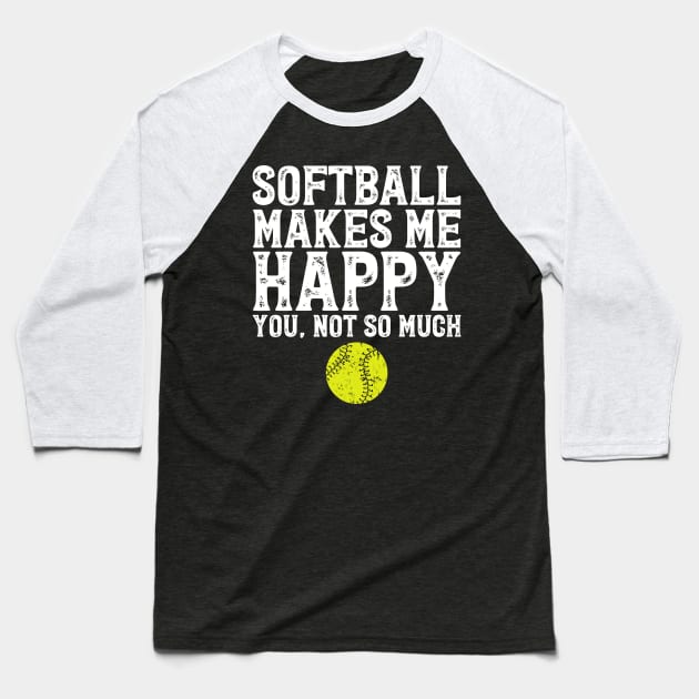 Softball makes me happy you not so much Baseball T-Shirt by captainmood